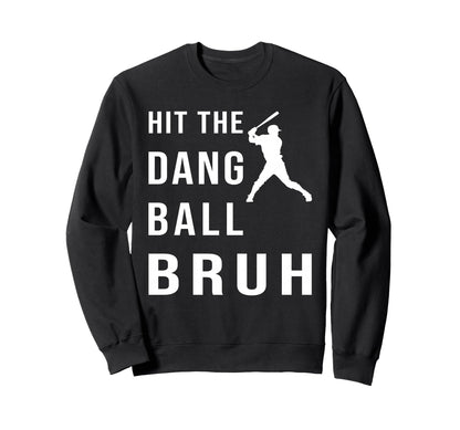 Hit Dang Ball Bruh Sweatshirt - Minimalist Print for Adults - T-Shirt, Sweatshirt, Hoodie