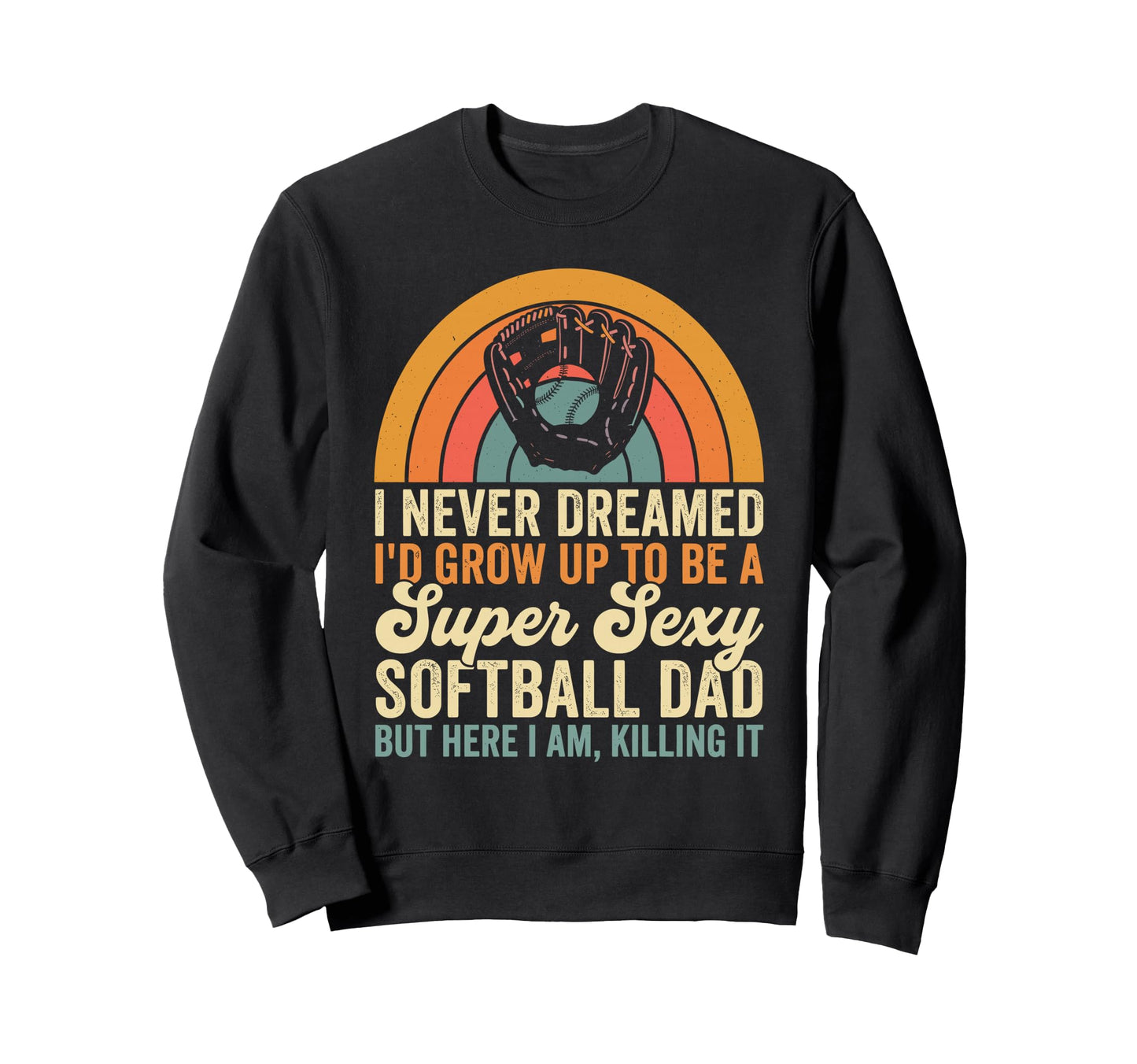 Dad Softball Funny Fathers Day Sweatshirt - Streetwear Style for Adults - T-Shirt, Sweatshirt, Hoodie