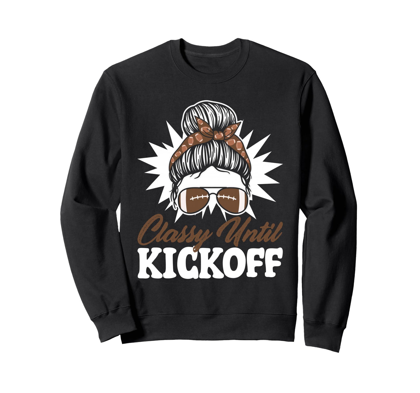 Classy Until Kickoff Messy Bun Game Sweatshirt - Trendy Graphic Men Women - T-Shirt, Sweatshirt, Hoodie