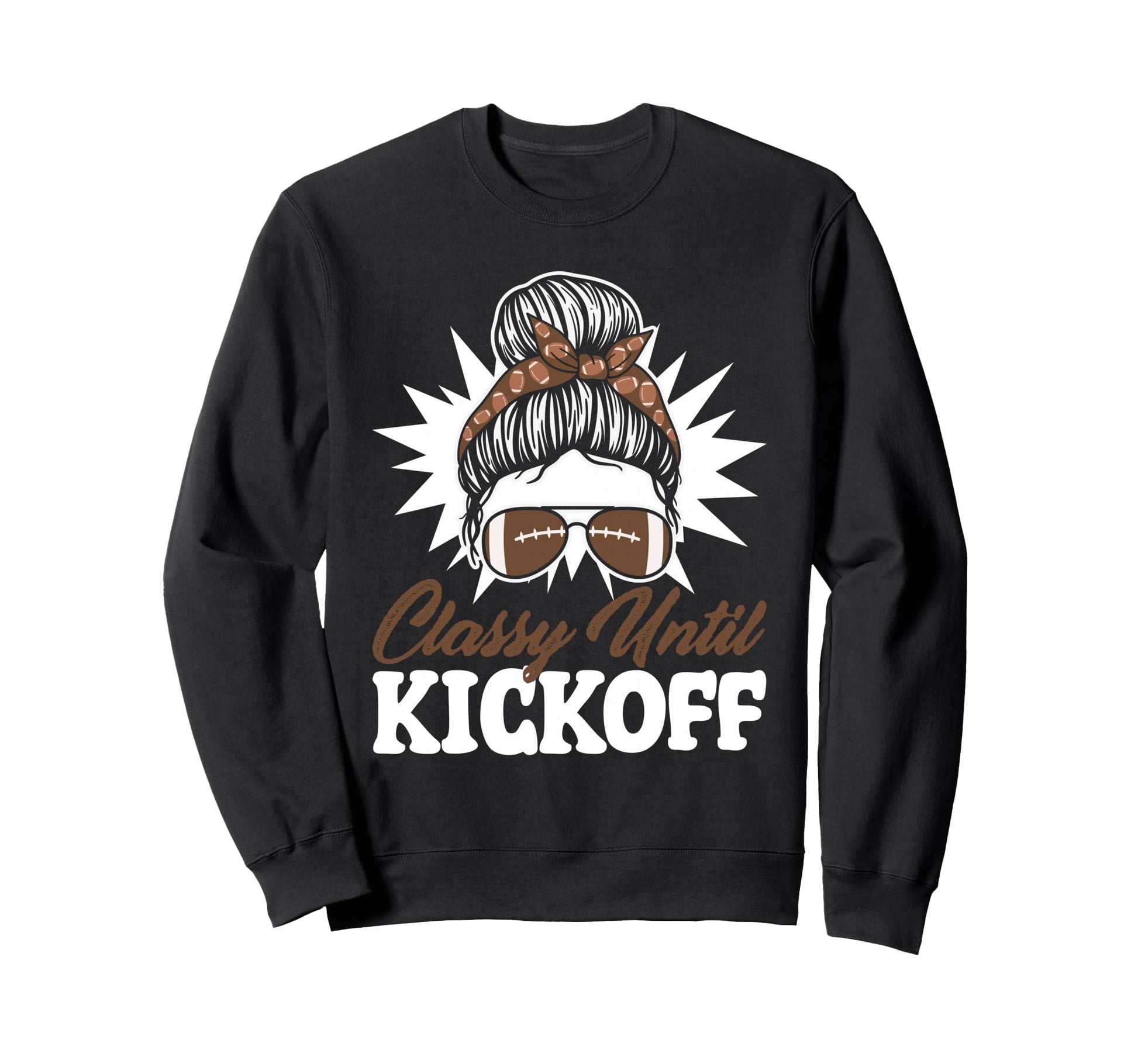Classy Until Kickoff Messy Bun Game Sweatshirt - Trendy Graphic Men Women - T-Shirt, Sweatshirt, Hoodie