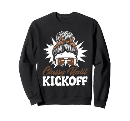 Classy Until Kickoff Messy Bun Game Sweatshirt - Novelty Apparel Unisex - T-Shirt, Sweatshirt, Hoodie