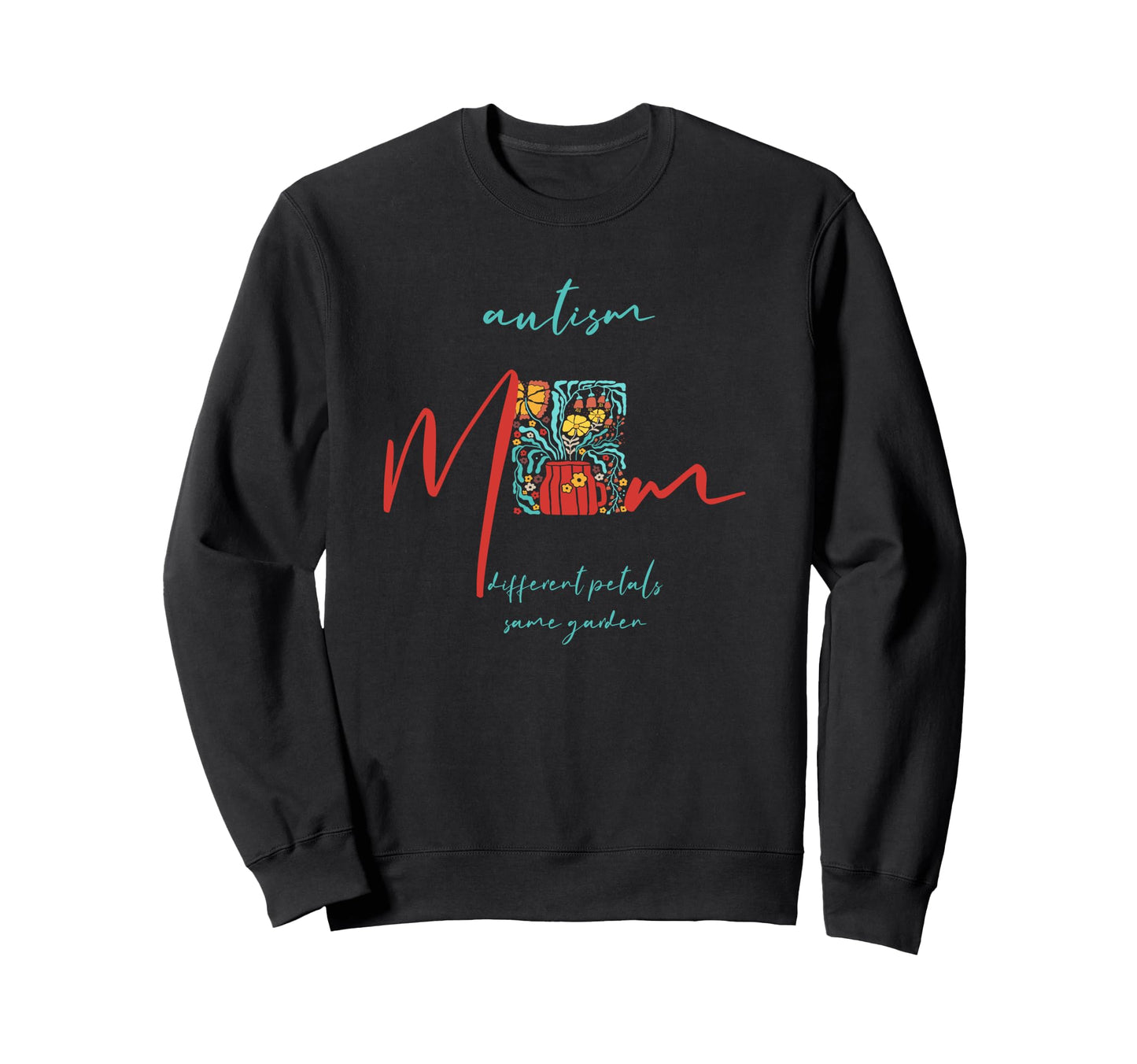 Autism Mom Different Petals Same Sweatshirt - Unique Graphic Men Women - T-Shirt, Sweatshirt, Hoodie