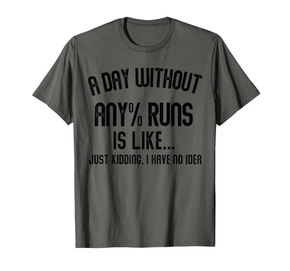 Day Without Any Runs Is Like Gamer T-Shirt - Novelty Apparel for Adults - T-Shirt, Sweatshirt, Hoodie