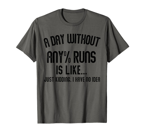 Day Without Any Runs Is Like Gamer T-Shirt - Novelty Apparel for Adults - T-Shirt, Sweatshirt, Hoodie