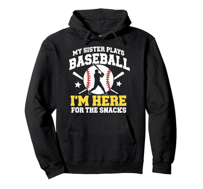 My Sister Plays Baseball Im Here Snacks Hoodie - Unique Graphic Unisex - T-Shirt, Sweatshirt, Hoodie