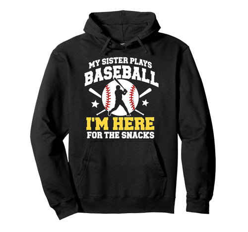 My Sister Plays Baseball Im Here Snacks Hoodie - Unique Graphic Unisex - T-Shirt, Sweatshirt, Hoodie