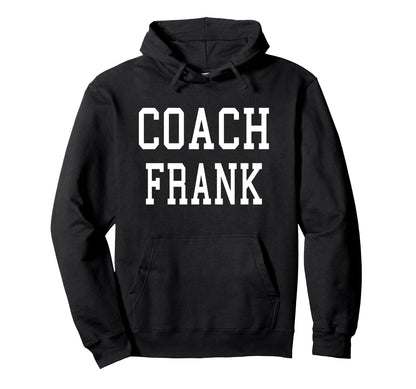 Coach Frank Custom Football Soccer Hoodie - Novelty Apparel Unisex - T-Shirt, Sweatshirt, Hoodie
