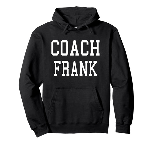 Coach Frank Custom Football Soccer Hoodie - Novelty Apparel Unisex - T-Shirt, Sweatshirt, Hoodie