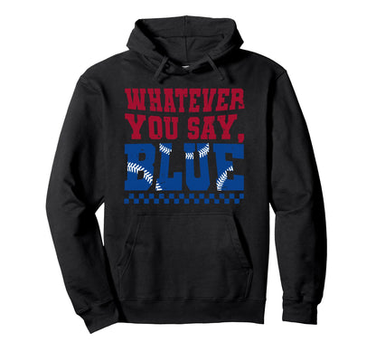 Whatever You Say Blue Funny Baseball Hoodie - Graphic Print for Adults - T-Shirt, Sweatshirt, Hoodie