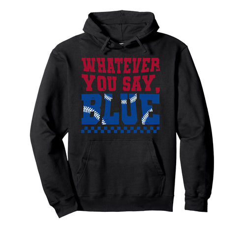 Whatever You Say Blue Funny Baseball Hoodie - Graphic Print for Adults - T-Shirt, Sweatshirt, Hoodie