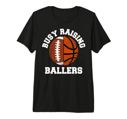 Busy Raising Ballers Funny Football T-Shirt - Custom Art Print Unisex - T-Shirt, Sweatshirt, Hoodie