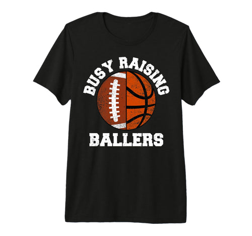 Busy Raising Ballers Funny Football T-Shirt - Custom Art Print Unisex - T-Shirt, Sweatshirt, Hoodie