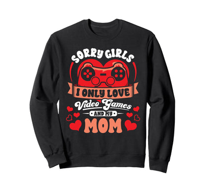 Valentines Sorry Only Love Video Games Sweatshirt - Novelty Apparel Unisex - T-Shirt, Sweatshirt, Hoodie