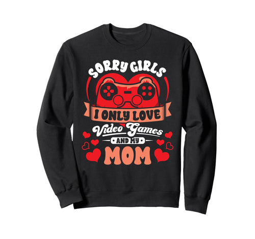 Valentines Sorry Only Love Video Games Sweatshirt - Novelty Apparel Unisex - T-Shirt, Sweatshirt, Hoodie