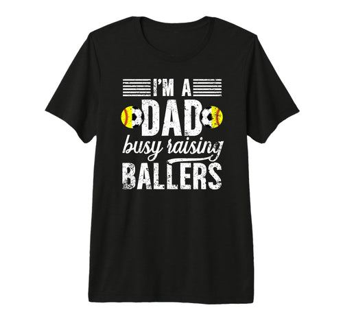 Mens Im Dad Busy Raising Ballers T-Shirt - Fun Novelty Design Men Women - T-Shirt, Sweatshirt, Hoodie