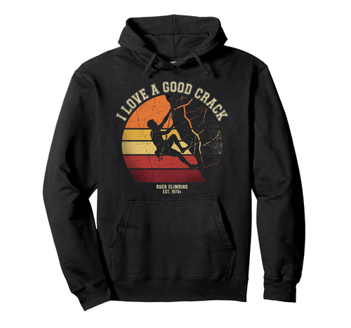 I Love Good Crack Rock Climbing Hoodie - Trendy Graphic Unisex - T-Shirt, Sweatshirt, Hoodie