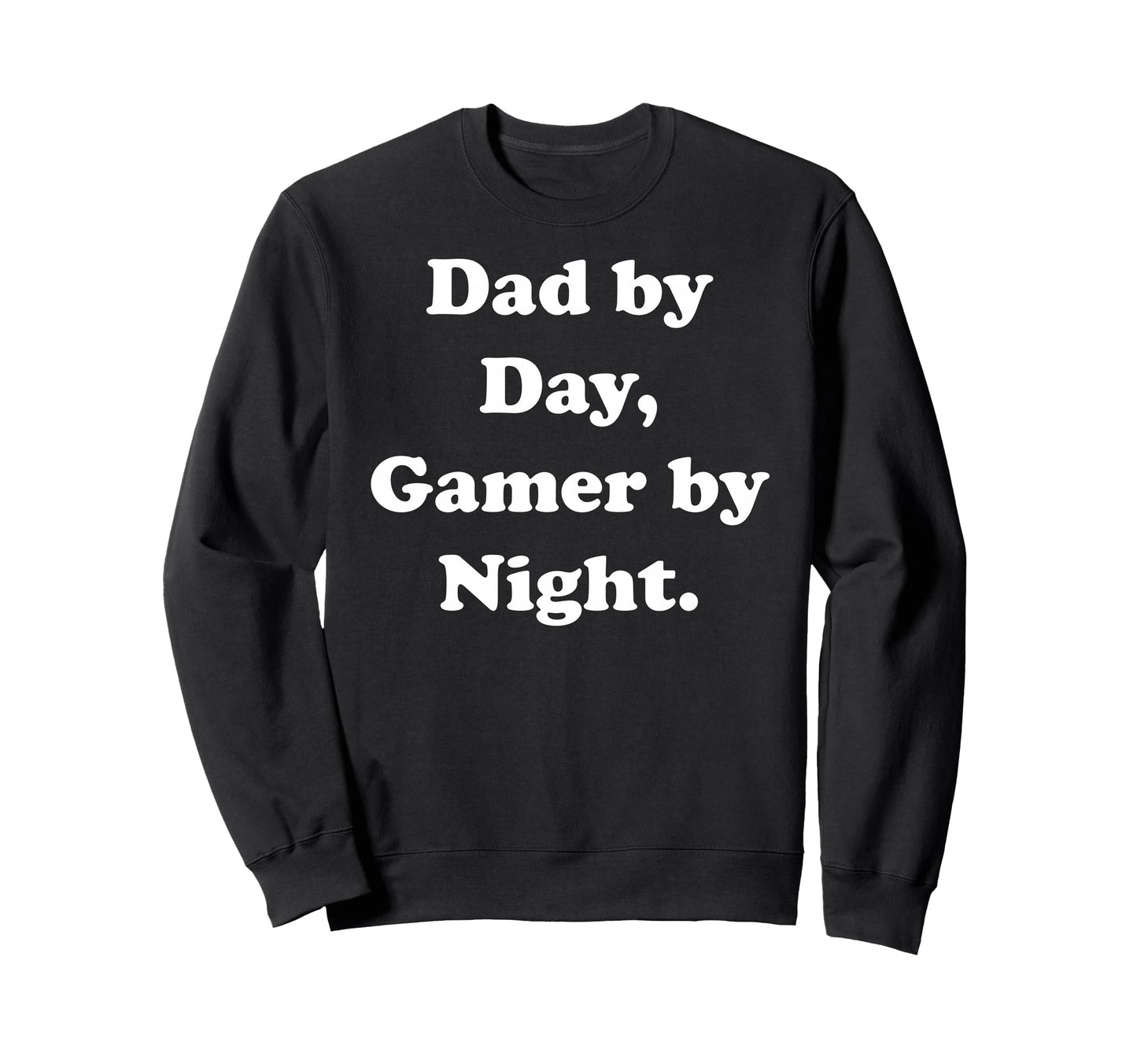 Dad Day Gamer Night Fatherhood Gaming Sweatshirt - Graphic Print Men Women - T-Shirt, Sweatshirt, Hoodie