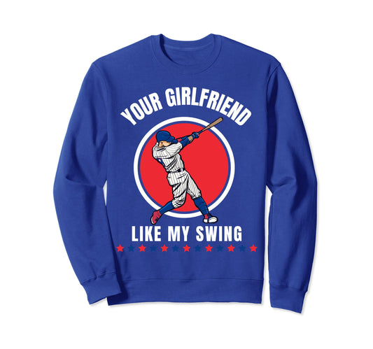 Your Girlfriend Likes My Swing Sweatshirt - Streetwear Style Unisex - T-Shirt, Sweatshirt, Hoodie