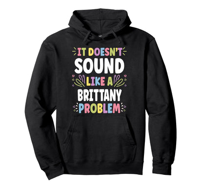 Britany Personalized Womens Gift Custom Hoodie - Novelty Apparel Men Women - T-Shirt, Sweatshirt, Hoodie