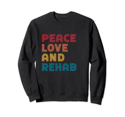 Peace Love Rehab Nurse Nursing Sweatshirt - Unique Graphic for Adults - T-Shirt, Sweatshirt, Hoodie