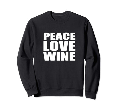 Peace Love Wine Food Drinkers Sweatshirt - Novelty Apparel for Adults - T-Shirt, Sweatshirt, Hoodie