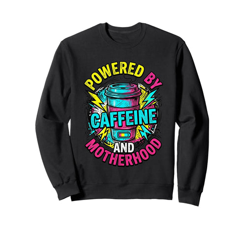 Powered Caffeine And Motherhood 90S Sweatshirt - Trendy Graphic Men Women - T-Shirt, Sweatshirt, Hoodie