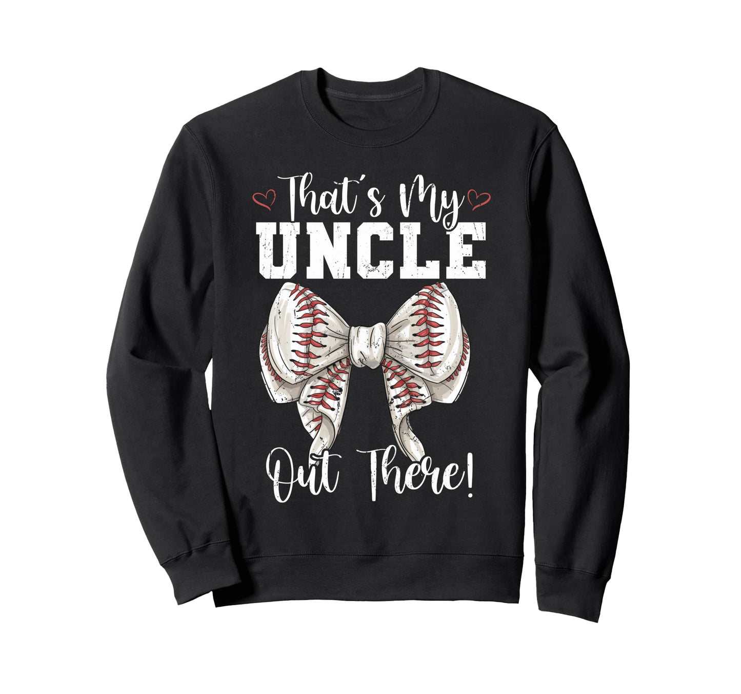 Thats My Uncle Out There Baseball Sweatshirt - Novelty Apparel Unisex - T-Shirt, Sweatshirt, Hoodie