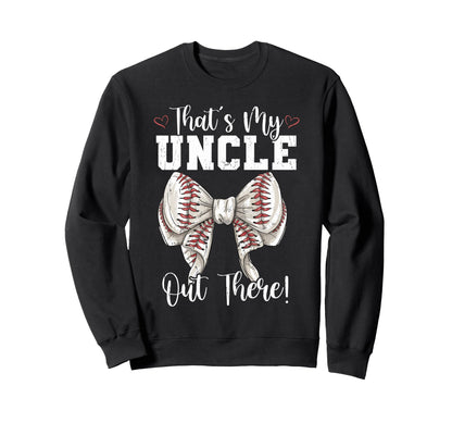 Thats My Uncle Out There Baseball Sweatshirt - Novelty Apparel Unisex - T-Shirt, Sweatshirt, Hoodie