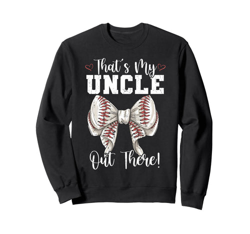 Thats My Uncle Out There Baseball Sweatshirt - Novelty Apparel Unisex - T-Shirt, Sweatshirt, Hoodie