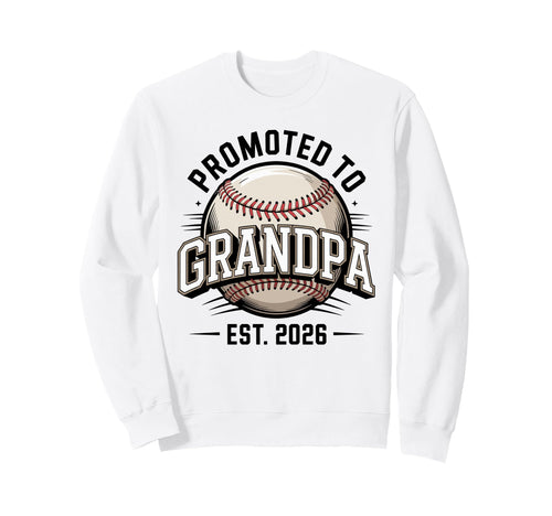 Promoted To Grandpa Est 2026 Baseball Sweatshirt - Streetwear Style Unisex - T-Shirt, Sweatshirt, Hoodie