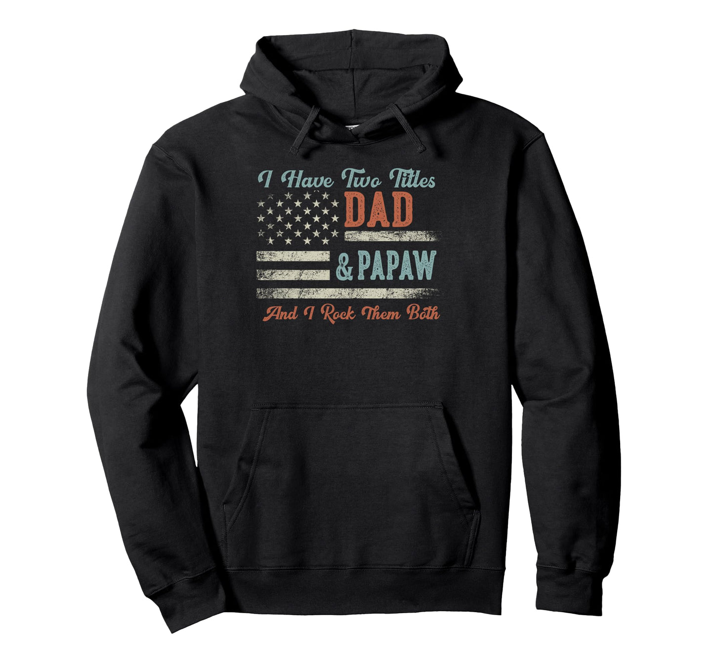 I Have Two Titles Dad Papaw I Rock Hoodie - Aesthetic Graphic Men Women - T-Shirt, Sweatshirt, Hoodie
