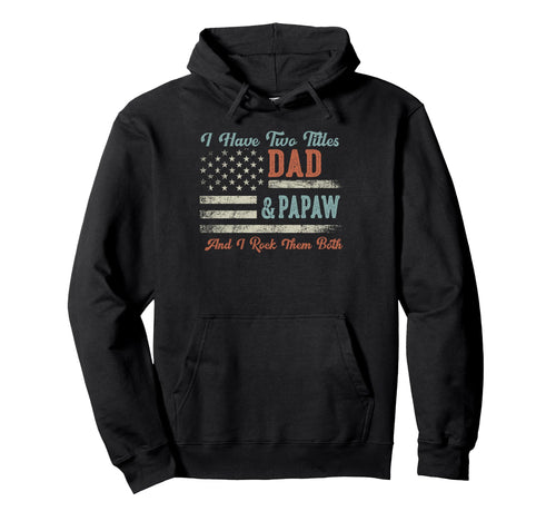I Have Two Titles Dad Papaw I Rock Hoodie - Aesthetic Graphic Men Women - T-Shirt, Sweatshirt, Hoodie