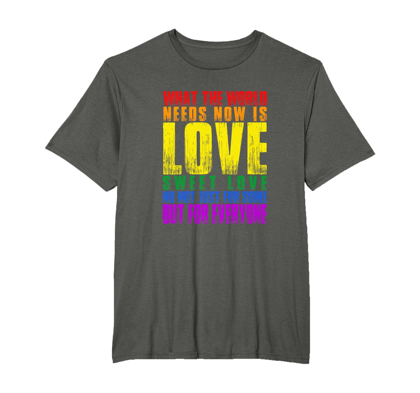 What World Needs Now Is Love T-Shirt - Casual Everyday Wear Men Women - T-Shirt, Sweatshirt, Hoodie