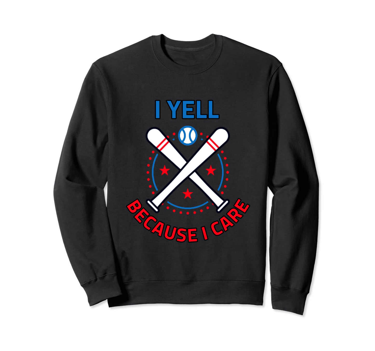 Baseball I Yell Because I Care Sweatshirt - Graphic Print for Adults - T-Shirt, Sweatshirt, Hoodie