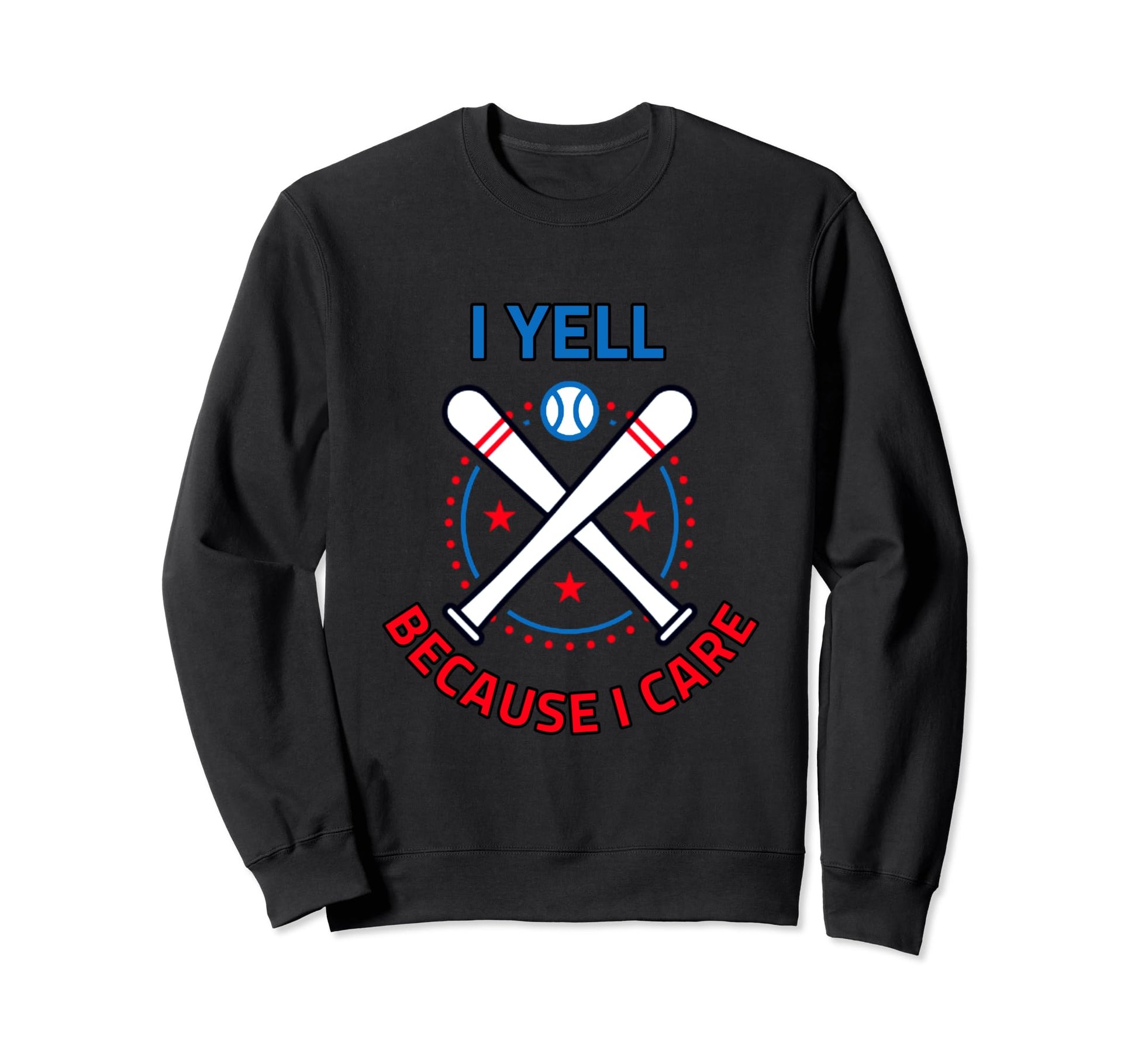 Baseball I Yell Because I Care Sweatshirt - Graphic Print for Adults - T-Shirt, Sweatshirt, Hoodie