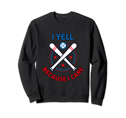 Baseball I Yell Because I Care Sweatshirt - Graphic Print for Adults - T-Shirt, Sweatshirt, Hoodie
