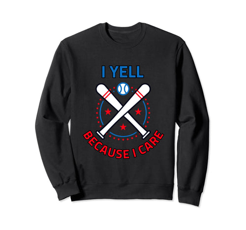 Baseball I Yell Because I Care Sweatshirt - Graphic Print for Adults - T-Shirt, Sweatshirt, Hoodie