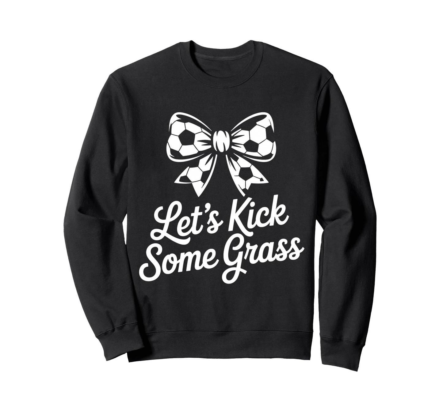 Let S Kick Some Grass Soccer Mom Sweatshirt - Minimalist Print Men Women - T-Shirt, Sweatshirt, Hoodie