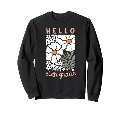 Hello Sixth Grade Daisy Teacher Sweatshirt - Fun Novelty Design for Adults - T-Shirt, Sweatshirt, Hoodie