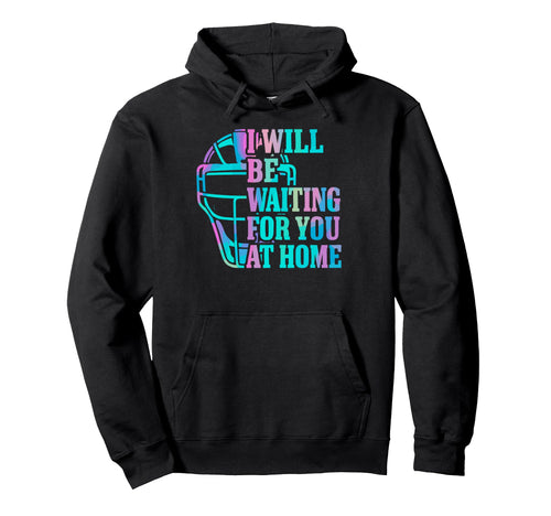 Baseball Catcher Joke I Will Be Hoodie - Minimalist Print Men Women - T-Shirt, Sweatshirt, Hoodie