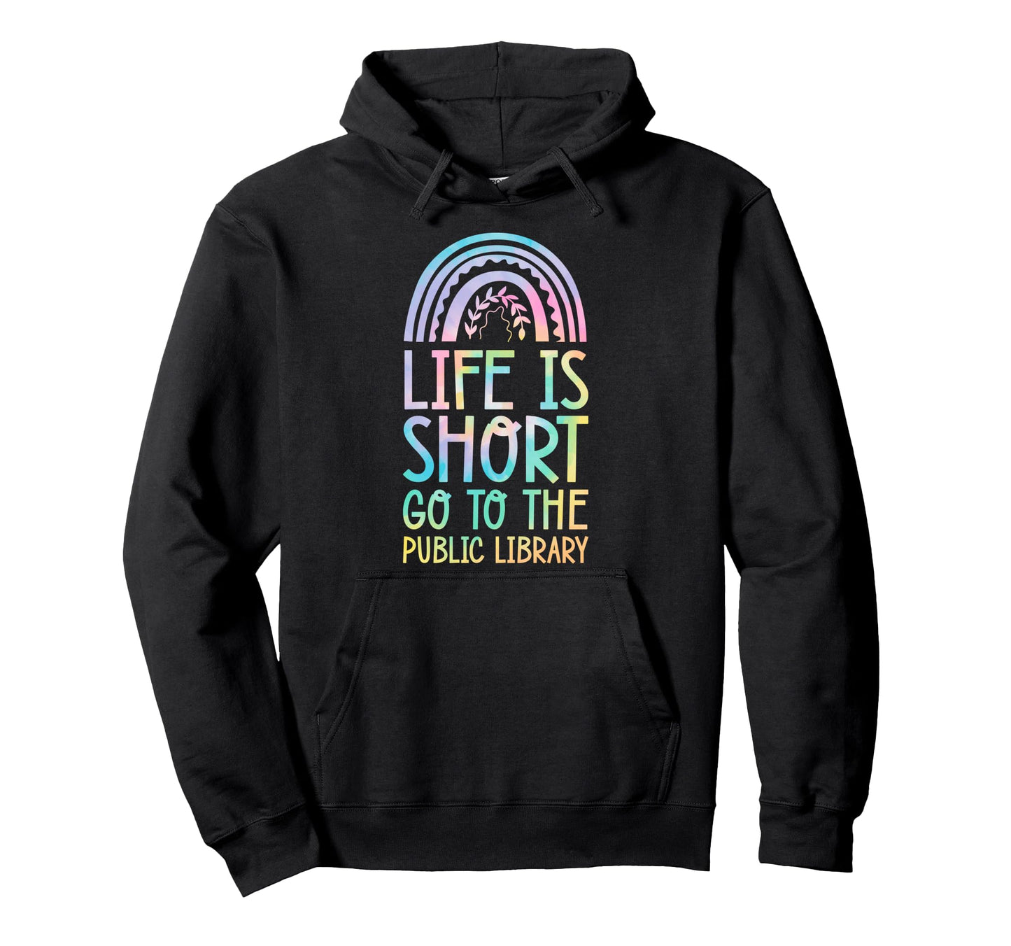 Life Is Short Go To Public Library Hoodie - Graphic Print Men Women - T-Shirt, Sweatshirt, Hoodie