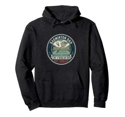 Badminton Dad Player Shuttlecock Hoodie - Casual Everyday Wear Men Women - T-Shirt, Sweatshirt, Hoodie