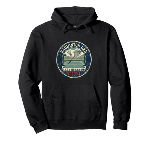 Badminton Dad Player Shuttlecock Hoodie - Casual Everyday Wear Men Women - T-Shirt, Sweatshirt, Hoodie