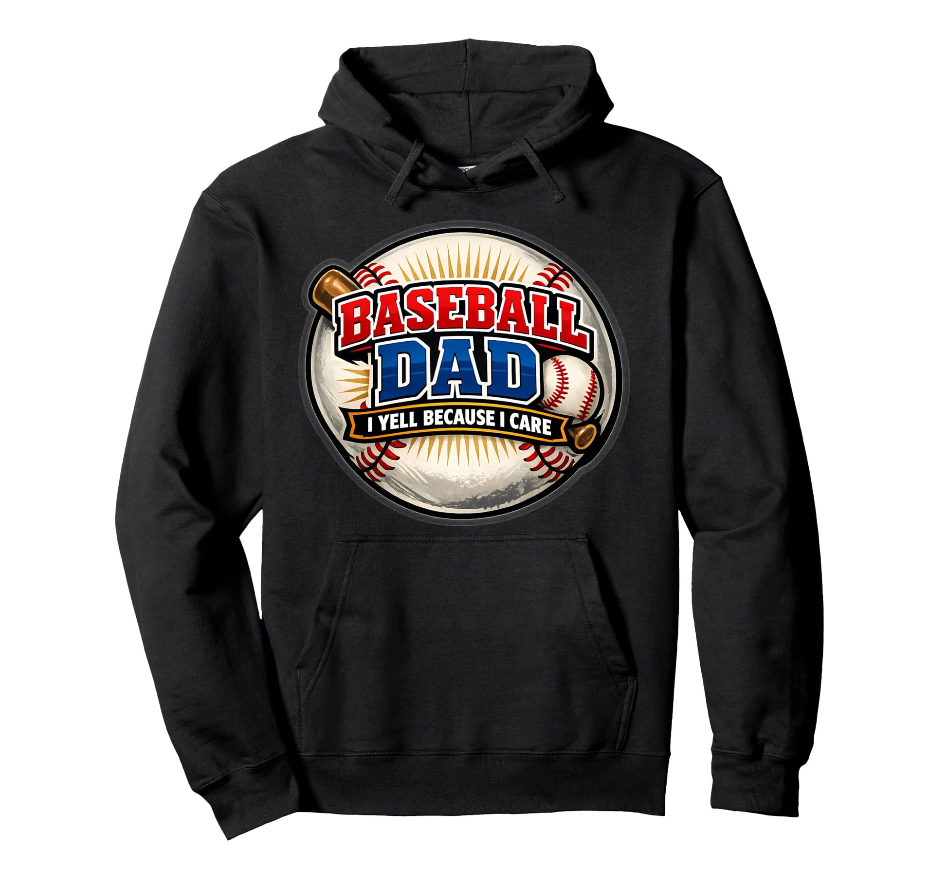 Baseball Dad I Yell Because I Care Funny Hoodie - Novelty Apparel Unisex - T-Shirt, Sweatshirt, Hoodie