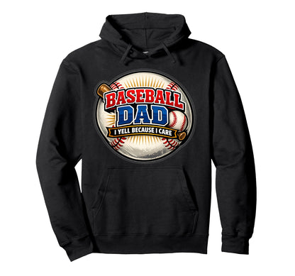 Baseball Dad I Yell Because I Care Funny Hoodie - Novelty Apparel Unisex - T-Shirt, Sweatshirt, Hoodie