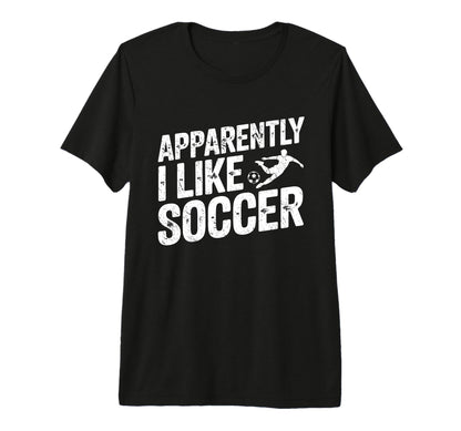 Apparently I Like Soccer Season T-Shirt - Minimalist Print for Adults - T-Shirt, Sweatshirt, Hoodie