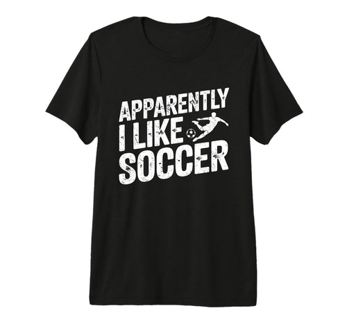 Apparently I Like Soccer Season T-Shirt - Minimalist Print for Adults - T-Shirt, Sweatshirt, Hoodie