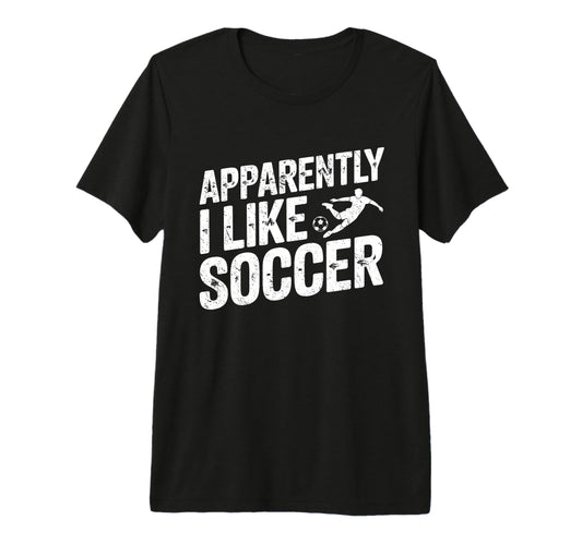 Apparently I Like Soccer Season T-Shirt - Minimalist Print for Adults - T-Shirt, Sweatshirt, Hoodie