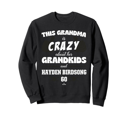 Grandma Crazy Hayden Birdsong San Sweatshirt - Novelty Apparel Unisex - T-Shirt, Sweatshirt, Hoodie