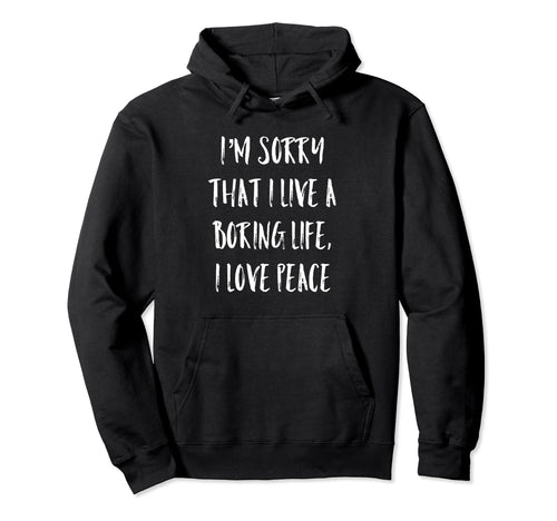 Im Sorry That I Live Boring Life I Love Hoodie - Unique Graphic for Adults - T-Shirt, Sweatshirt, Hoodie